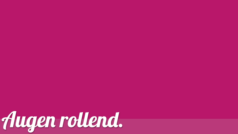 augenrollend